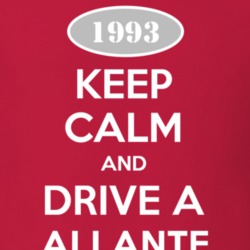 Keep Calm and Drive A 1993 Cadillac Allante T Shirt