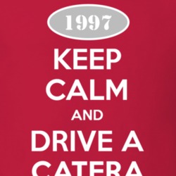 Keep Calm and Drive A 1997 Cadillac Catera T Shirt