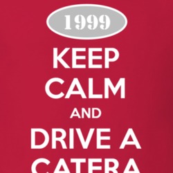 Keep Calm and Drive A 1999 Cadillac Catera T Shirt