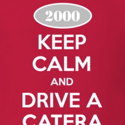 Keep Calm and Drive A 2000 Cadillac Catera T Shirt