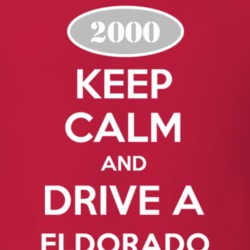 Keep Calm and Drive A 2000 Cadillac Eldorado T Shirt