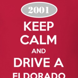 Keep Calm and Drive A 2001 Cadillac Eldorado T Shirt