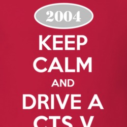 Keep Calm and Drive A 2004 Cadillac CTS V T Shirt