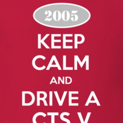 Keep Calm and Drive A 2005 Cadillac CTS V T Shirt