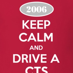 Keep Calm and Drive A 2006 Cadillac CTS T Shirt