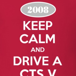 Keep Calm and Drive A 2008 Cadillac CTS V T Shirt