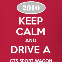 Keep Calm and Drive A 2010 Cadillac CTS Sport Wagon T Shirt