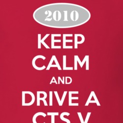 Keep Calm and Drive A 2010 Cadillac CTS V T Shirt