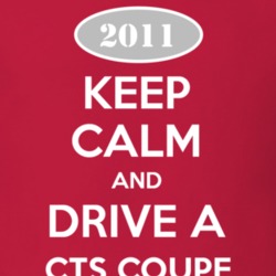 Keep Calm and Drive A 2011 Cadillac CTS Coupe T Shirt