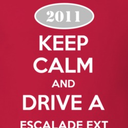 Keep Calm and Drive A 2011 Cadillac Escalade EXT T Shirt
