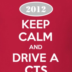 Keep Calm and Drive A 2012 Cadillac CTS T Shirt