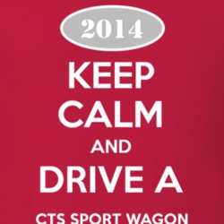 Keep Calm and Drive A 2014 Cadillac CTS Sport Wagon T Shirt