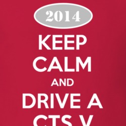 Keep Calm and Drive A 2014 Cadillac CTS V T Shirt