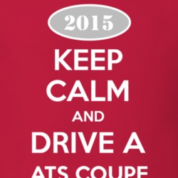 Keep Calm and Drive A 2015 Cadillac ATS Coupe T Shirt