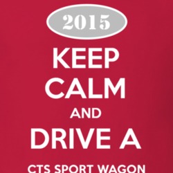 Keep Calm and Drive A 2015 Cadillac CTS Sport Wagon T Shirt