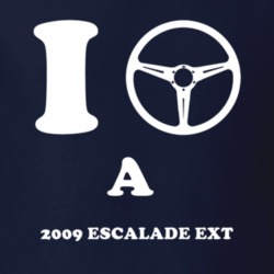 I Drive A 2009 Cadillac Escalade EXT Steering Whel T Shirt