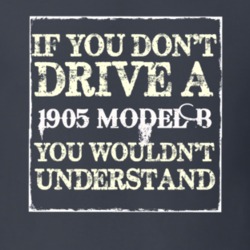 If You Dont  Drive A 1905 Cadillac Model B You Wouldnt Understand T Sh