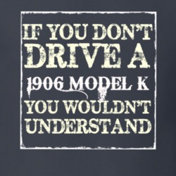 If You Dont  Drive A 1906 Cadillac Model K You Wouldnt Understand T Sh