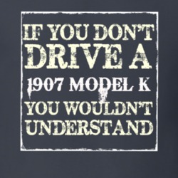 If You Dont  Drive A 1907 Cadillac Model K You Wouldnt Understand T Sh