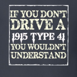 If You Dont  Drive A 1915 Cadillac Type 41 You Wouldnt Understand T Sh