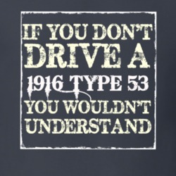 If You Dont  Drive A 1916 Cadillac Type 53 You Wouldnt Understand T Sh