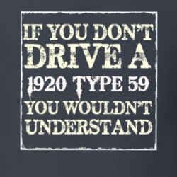 If You Dont  Drive A 1920 Cadillac Type 59 You Wouldnt Understand T Sh