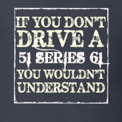 If You Dont  Drive A 1951 Cadillac Series 61 You Wouldnt Understand T 