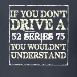If You Dont  Drive A 1952 Cadillac Series 75 You Wouldnt Understand T 