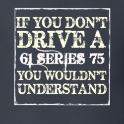 If You Dont  Drive A 1961 Cadillac Series 75 You Wouldnt Understand T 