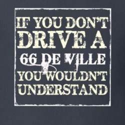 If You Dont  Drive A 1966 Cadillac De Ville You Wouldnt Understand T S
