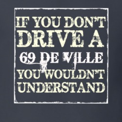 If You Dont  Drive A 1969 Cadillac De Ville You Wouldnt Understand T S