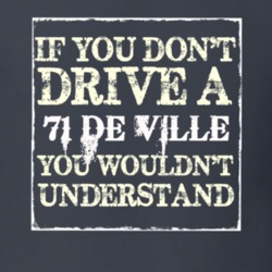 If You Dont  Drive A 1971 Cadillac De Ville You Wouldnt Understand T S