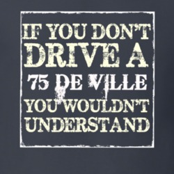 If You Dont  Drive A 1975 Cadillac De Ville You Wouldnt Understand T S