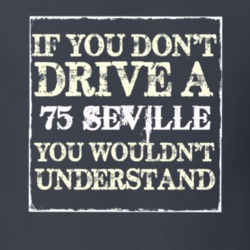 If You Dont  Drive A 1975 Cadillac Seville You Wouldnt Understand T Sh