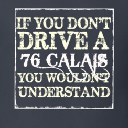 If You Dont  Drive A 1976 Cadillac Calais You Wouldnt Understand T Shi
