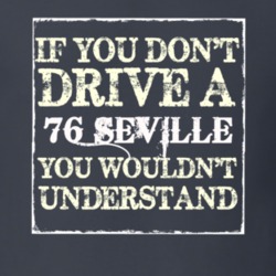 If You Dont  Drive A 1976 Cadillac Seville You Wouldnt Understand T Sh