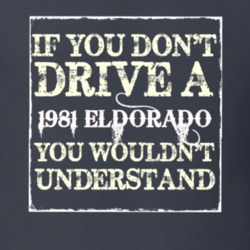 If You Dont  Drive A 1981 Cadillac Eldorado You Wouldnt Understand T S