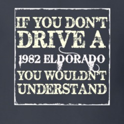 If You Dont  Drive A 1982 Cadillac Eldorado You Wouldnt Understand T S