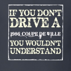 If You Dont  Drive A 1986 Cadillac Coupe De Ville You Wouldnt Understa