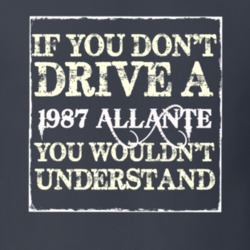 If You Dont  Drive A 1987 Cadillac Allante You Wouldnt Understand T Sh