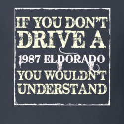 If You Dont  Drive A 1987 Cadillac Eldorado You Wouldnt Understand T S
