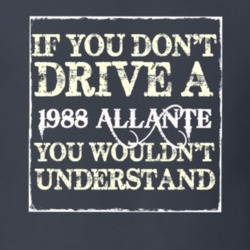 If You Dont  Drive A 1988 Cadillac Allante You Wouldnt Understand T Sh