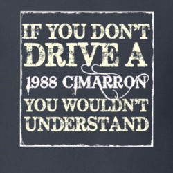 If You Dont  Drive A 1988 Cadillac Cimarron You Wouldnt Understand T S