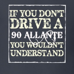 If You Dont  Drive A 1990 Cadillac Allante You Wouldnt Understand T Sh