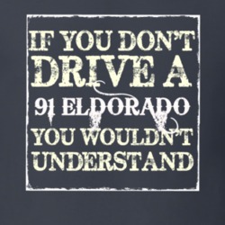 If You Dont  Drive A 1991 Cadillac Eldorado You Wouldnt Understand T S