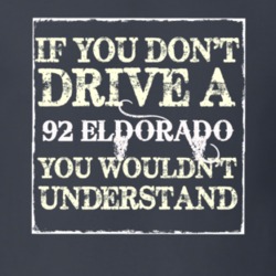 If You Dont  Drive A 1992 Cadillac Eldorado You Wouldnt Understand T S