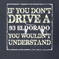 If You Dont  Drive A 1993 Cadillac Eldorado You Wouldnt Understand T S