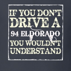 If You Dont  Drive A 1994 Cadillac Eldorado You Wouldnt Understand T S
