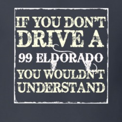 If You Dont  Drive A 1999 Cadillac Eldorado You Wouldnt Understand T S