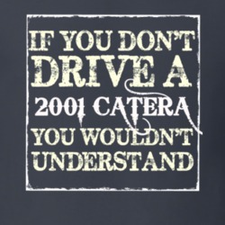 If You Dont  Drive A 2001 Cadillac Catera You Wouldnt Understand T Shi